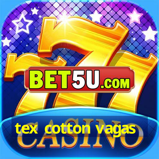 tex cotton vagas